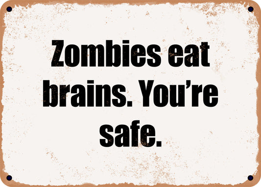 Zombies eat brains. You're safe. - 10x14 Metal Sign - Retro Rusty Look