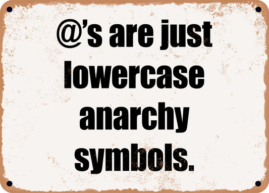 `@'s are just lowercase anarchy symbols. - 10x14 Metal Sign - Retro Rusty Look