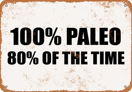 100% Paleo 80% of the Time - 10x14 Metal Sign - Retro Rusty Look