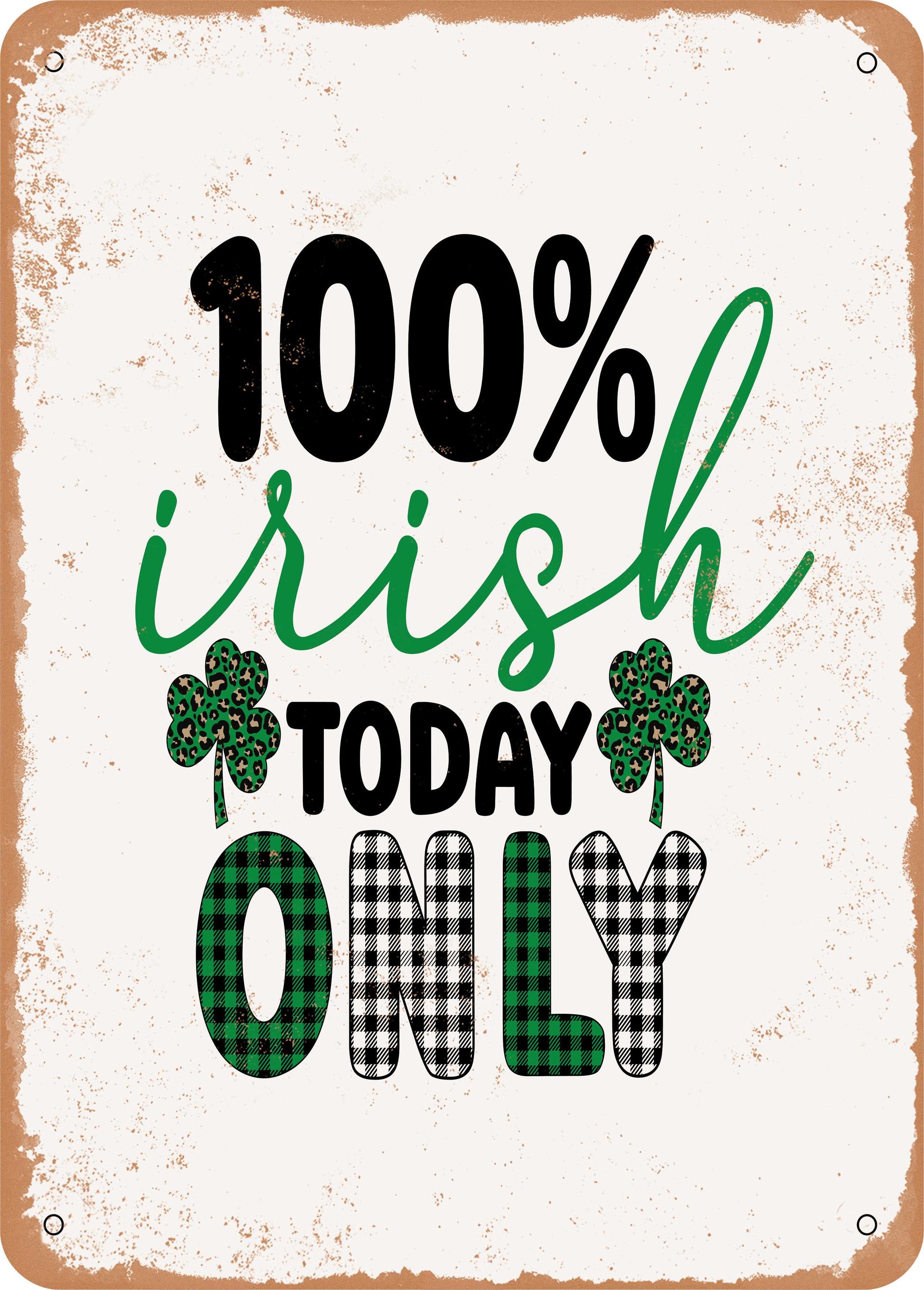 100 Percent Irish today Only  - 10x14 Metal Sign - Retro Rusty Look